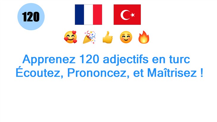 Apprenez 120 adjectifs en turc : Écoutez, Prononcez, et Maîtrisez !